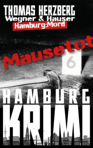 Title: Mausetot: Wegner & Hauser: Hamburg: Mord, Author: Thomas Herzberg