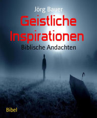 Title: Geistliche Inspirationen: Biblische Andachten, Author: Jörg Bauer