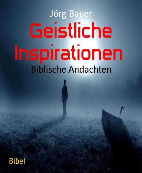 Geistliche Inspirationen: Biblische Andachten