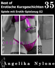 Title: Erotische Kurzgeschichten - Best of 35: Spiele mit Erotik-Spielzeug 02, Author: Angelika Nylone