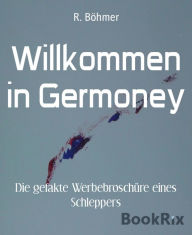 Title: Willkommen in Germoney: Die gefakte Werbebroschüre eines Schleppers, Author: R. Böhmer