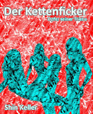 Title: Der Kettenficker: Opfer seiner Triebe, Author: Scott Helfrich