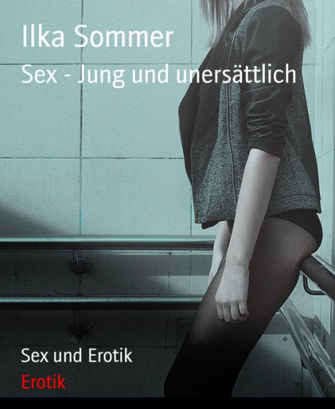 Sex - Jung und unersättlich: Sex und Erotik