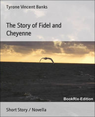 Title: The Story of Fidel and Cheyenne, Author: Tyrone Vincent Banks