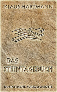 Title: Das Steintagebuch: Fantastische Kurzgeschichte, Author: Klaus Hartmann