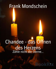 Title: Chandee - das Öffnen des Herzens: Zähle nicht die Sterne..., Author: Frank Mondschein