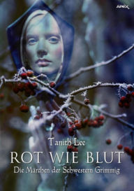 Title: ROT WIE BLUT - DIE MÄRCHEN DER SCHWESTERN GRIMMIG: Der Fantasy-Klassiker!, Author: Tanith Lee
