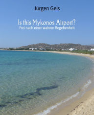 Title: Is this Mykonos Airport?: Frei nach einer wahren Begebenheit, Author: The Hobbyists