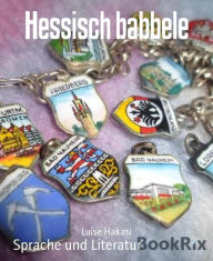 Title: Hessisch babbele, Author: Luise Hakasi