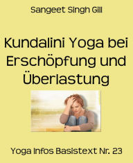 Title: Kundalini Yoga bei Erschöpfung und Überlastung: Yoga Infos Basistext Nr. 23, Author: Sangeet Singh Gill