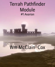 Title: Terrah Pathfinder Module: #1 Avarion, Author: Wm McClain Cox