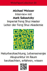 Title: WhitePaperCollection_20: Interview mit Mark Sakautzky - Imperial Feng Shui Master, Author: Michael Weisser