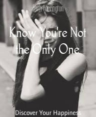 Title: Know You're Not the Only One: Discover Your Happiness, Author: Oliver Cast Ensemble