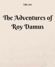 Title: The Adventures of Roy Damus, Author: Colby Lane