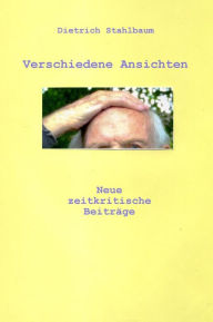 Title: Verschiedene Ansichten: Neue zeitkritische Beiträge, Author: Dietrich Stahlbaum