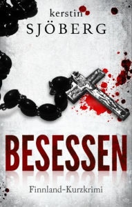 Title: Besessen: Ein Finnland-Kurzkrimi, Author: Kerstin Sjöberg