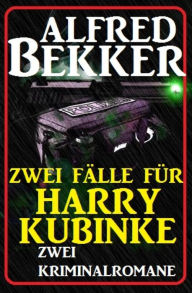 Title: Zwei Fälle für Harry Kubinke: Zwei Kriminalromane: Cassiopeiapress Thriller Sammelband, Author: Alfred Bekker