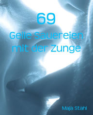 Title: 69: Geile Sauereien mit der Zunge, Author: Maja Stahl