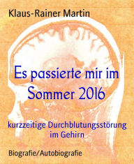 Title: Es passierte mir im Sommer 2016: kurzzeitige Durchblutungsstörung im Gehirn, Author: Klaus-Rainer Martin