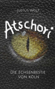 Title: Atschori - Die Echsenbestie von Köln: Fantasy-Thriller, Author: Baghdad Scuba Review