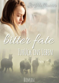 Title: Bitter Fate: Zurück ins Leben, Author: Liv Hoffmann