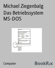 Title: Das Betriebssystem MS-DOS, Author: Michael Ziegenbalg