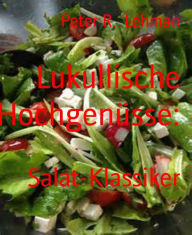 Title: Lukullische Hochgenüsse:: Salat-Klassiker, Author: Peter R. Lehman