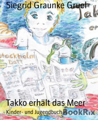 Title: Takko erhält das Meer, Author: Siegrid Graunke Gruel