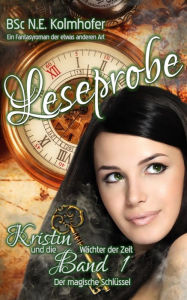 Title: (LESEPROBE) Kristin und die Wächter der Zeit: Band 1 - Der magische Schlüssel, Author: N. E. Kolmhofer