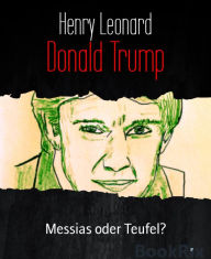 Title: Donald Trump: Messias oder Teufel?, Author: Henry Leonard