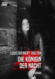 Title: DIE KÖNIGIN DER NACHT: Der Krimi-Klassiker!, Author: Louis Weinert-Wilton