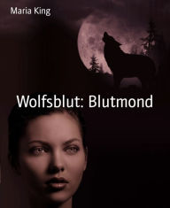 Title: Wolfsblut: Blutmond, Author: Maria King