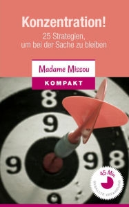 Title: Konzentration! 25 Strategien, um bei der Sache zu bleiben, Author: Madame Missou