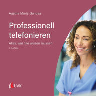 Title: Professionell telefonieren: Alles, was Sie wissen müssen, Author: Agathe Maria Gandaa