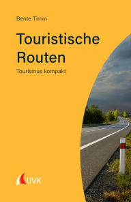 Title: Touristische Routen: Tourismus kompakt, Author: Bente Timm