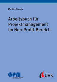 Title: Arbeitsbuch für Projektmanagement im Non-Profit-Bereich, Author: Martin Stauch