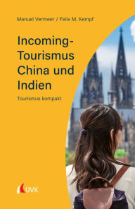 Title: Incoming-Tourismus China und Indien: Tourismus kompakt, Author: Manuel Vermeer