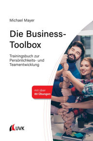 Title: Die Business-Toolbox: Trainingsbuch zur Persönlichkeits- und Teamentwicklung, Author: Michael Mayer