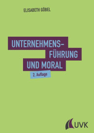 Title: Unternehmensführung und Moral, Author: Elisabeth Göbel