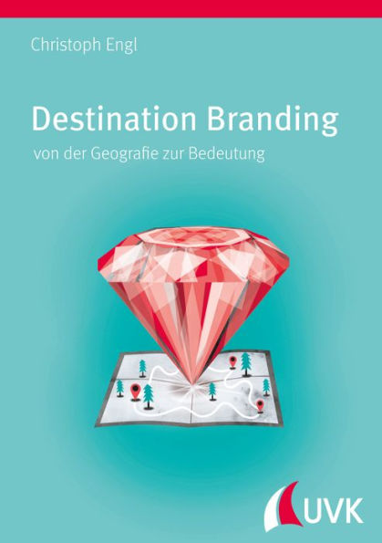 Destination Branding: von der Geografie zur Bedeutung