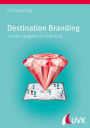 Destination Branding: von der Geografie zur Bedeutung