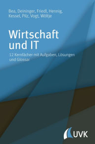 Title: Wirtschaft und IT: 12 Kernfächer mit Aufgaben, Lösungen und Glossar, Author: Franz Xaver Bea