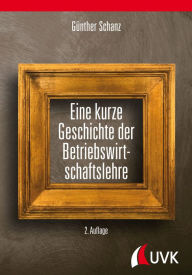 Title: Eine kurze Geschichte der Betriebswirtschaftslehre, Author: Prof. Dr. Günther Schanz