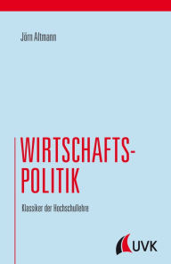 Title: Wirtschaftspolitik: Klassiker der Hochschullehre, Author: Jörn Altmann