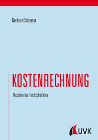 Title: Kostenrechnung: Klassiker der Hochschullehre, Author: Gerhard Scherrer