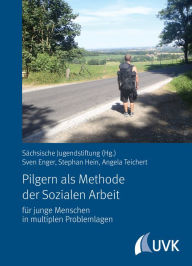 Title: Pilgern als Methode der Sozialen Arbeit: für junge Menschen in multiplen Problemlagen, Author: Sächsische Jugendstiftung