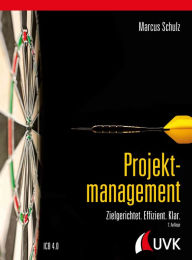 Title: Projektmanagement: Zielgerichtet. Effizient. Klar., Author: Marcus Schulz