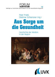 Title: Aus Sorge um die Gesundheit: Geschichte der Medizin in der Region, Author: Peer Frieß