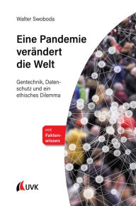 Title: Eine Pandemie verändert die Welt: Gentechnik, Datenschutz und ein ethisches Dilemma, Author: Walter Swoboda