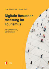 Title: Digitale Besuchermessung im Tourismus: Ziele, Methoden, Bewertungen, Author: Dirk Schmücker